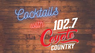 Watch Our Cocktails With 102.7 Coyote Country Zoom Party!