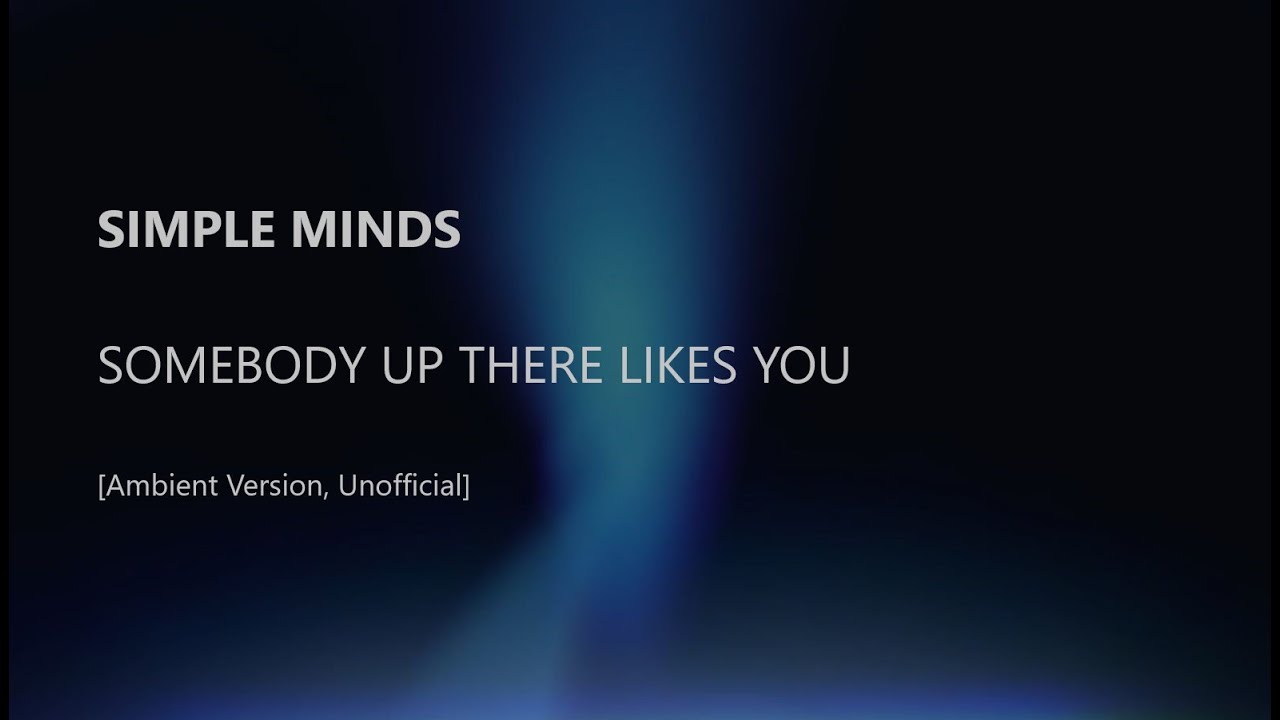 Simple Minds : Somebody Up There Likes You [Ambient Version, Unofficial]