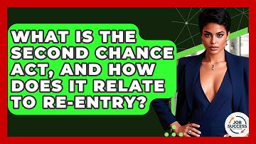 What Is The Second Chance Act, And How Does It Relate To Re-entry? - Job Success Network