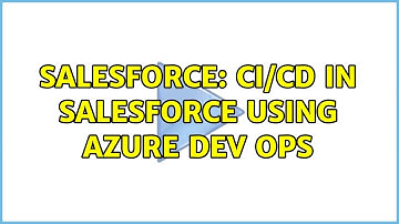 Salesforce: CI/CD in Salesforce using Azure dev ops