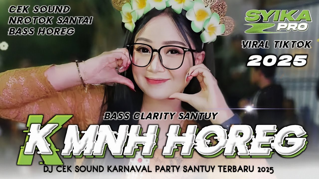 DJ KMNH CEK SOUND HOREG FULL BASS CLARITY STYLE PSRTY KARNAVAL VIRAL TIKTOK TERBARU 2025 (SYIKA PRO