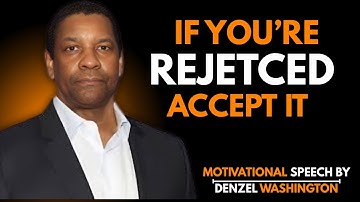 If You’re Rejected, Accept It | Denzel Washington Motivational Speech