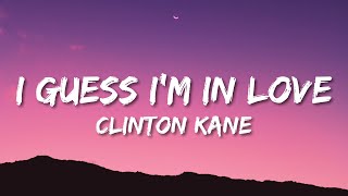 Clinton Kane - I GUESS I’M IN LOVE (Lyrics)