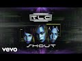 TLC - Shout (Official Audio)