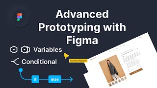Advanced Prototyping with Figma | Variables & Conditions