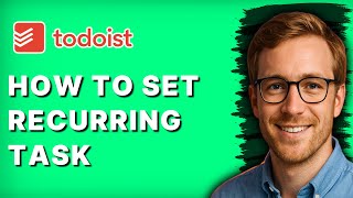 How to Set Recurring Task Todoist [2026 Full Guide]
