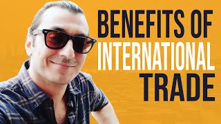 UNIQUE BENEFITS OF INTERNATIONAL TRADE / Basics of International Trade And Business For Beginners