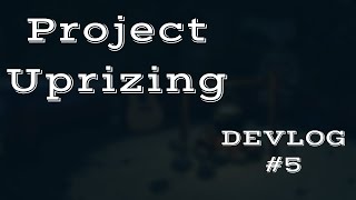 Devlog #5 | [Project Uprizing]
