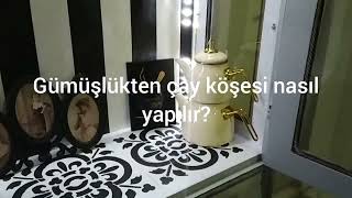 Gümüşlükten Çay Köşesi Nasıl Yapılır/ Tasarım Ağacı