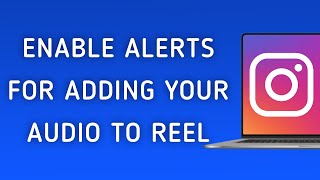 How To Enable Notifications For Adding Your Audio To Reel On Instagram On PC (New Update)