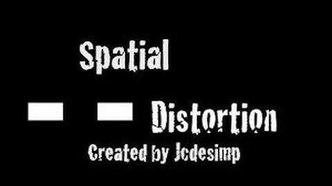 Spatial Distortion Part 2