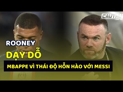 Video Rooney 'dạy dỗ' Mbappe vì thái độ hỗn hào với Messi - youtube