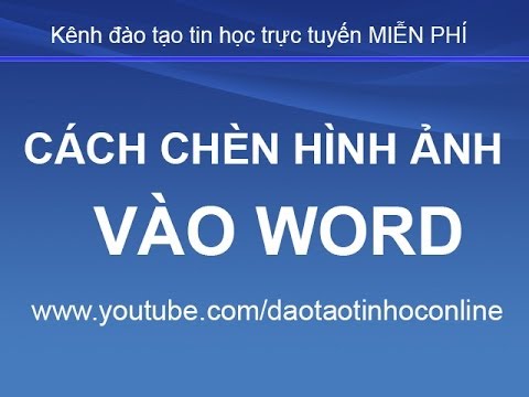 #1 Hướng dẫn cách chèn hình ảnh vào Word 2003, 2007, 2010, 2013… Mới Nhất