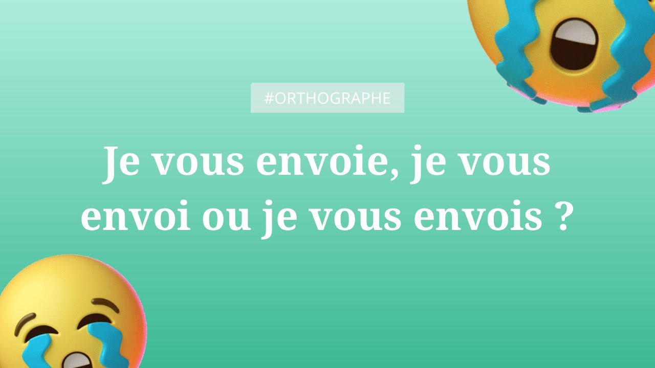 « Je vous envoie », « je vous envoi » ou « je vous envois » ? [orthographe] YouTube