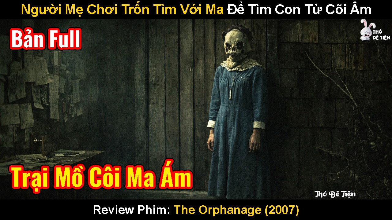 Người Mẹ Chơi Trốn Tìm Với Ma Để Tìm Con Từ Cõi Âm | Review Phim: The Orphanage | Cô Nhi Viện