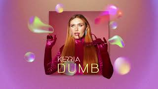 Kerria - Dumb (Official Audio)