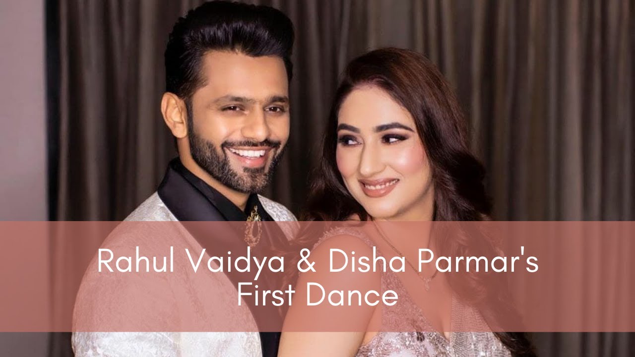 Rahul Vaidya and Disha Parmar's first dance at their Reception