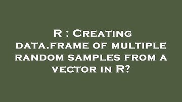 R : Creating data.frame of multiple random samples from a vector in R?