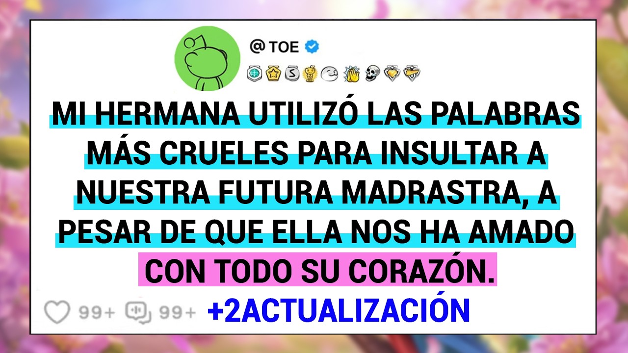 Mi Hermana Utilizó Las Palabras Más Crueles Para Insultar A Nuestra Futura Madrastra, A Pesar De ...