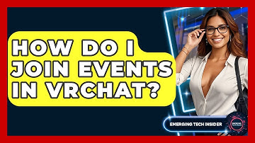 How Do I Join Events In VRChat? - Emerging Tech Insider