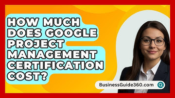 How Much Does Google Project Management Certification Cost? - BusinessGuide360.com