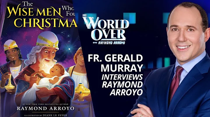 The World Over October 13, 2022 | THE REAL WISE MEN: Fr. Gerald Murray with Raymond Arroyo