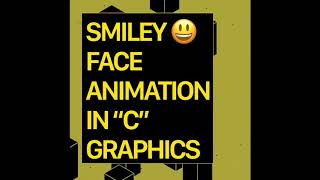 PROGRAM TO GET ANIMATION OF SMILEY FACE IN C PROGRAMMING | C GRAPHICS