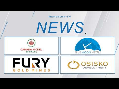Bergbau-Nachrichten mit Fury Gold Mines, Blue Moon Metals, Canada Nickel und Osisko Development