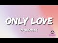 Trademark - Only Love (Lyrics - MELLOW LYRIC)