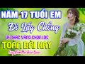 NĂM 17 TUỔI EM LẤY CHỒNG ➤ LK Nhạc Sống Thôn Quê VƯỢT THỜI GIAN NGHE HAY NHẤT TỪ TRƯỚC ĐẾN NAY