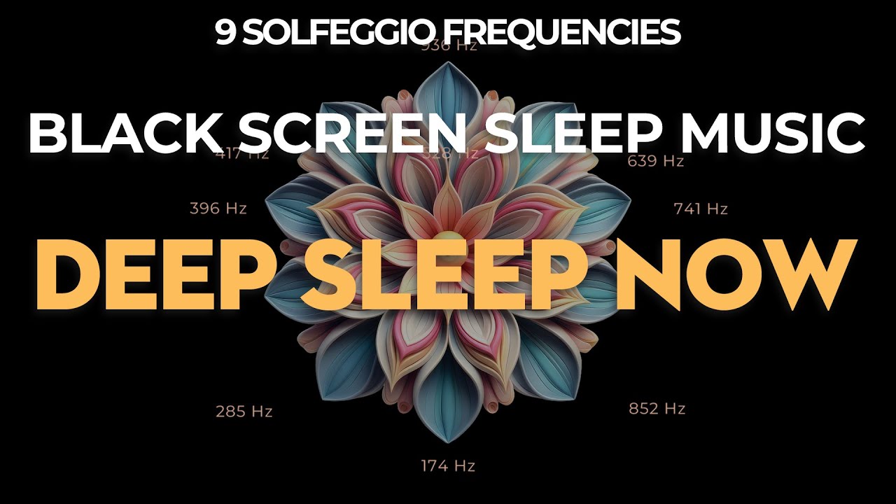 Deep Sleep Now ☯ All 9 Solfeggio Frequencies ☯ BLACK SCREEN SLEEP MUSIC ...