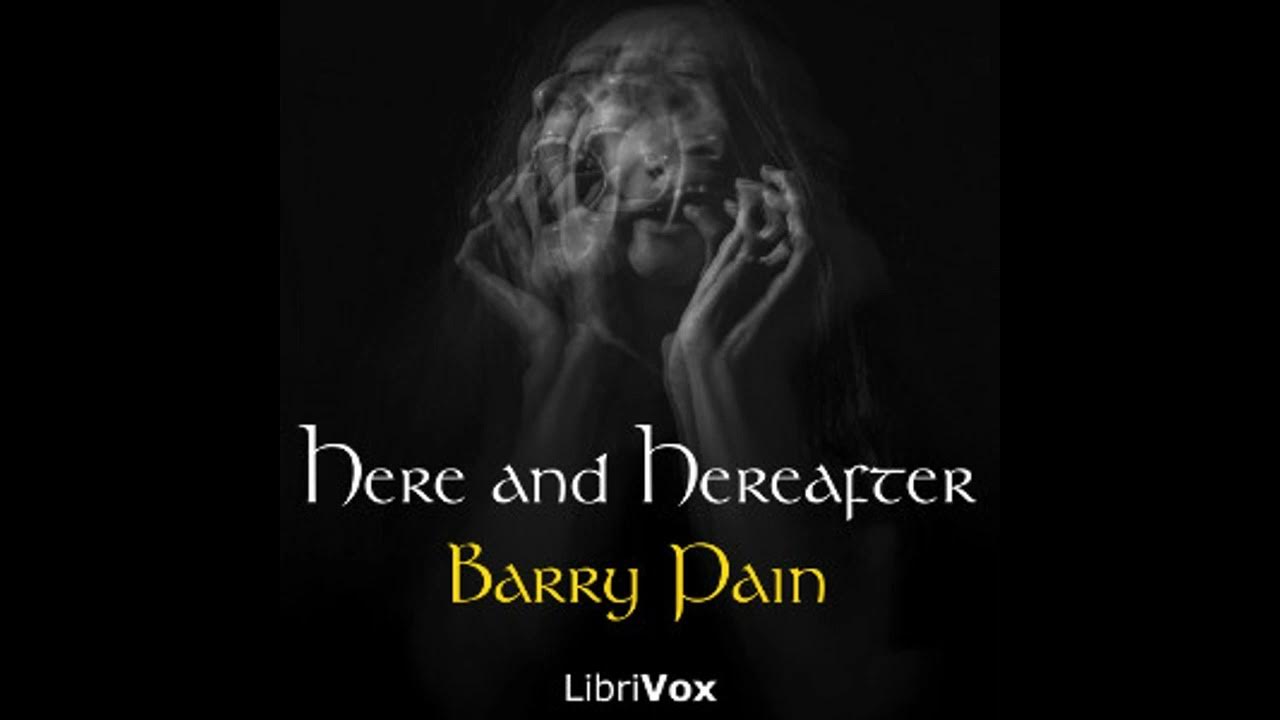 Here And Hereafter (Audiobook Full Book) - By Barry Pain - YouTube