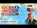 Why USA is losing its global hegemony? Is Cold War 2.0 tilted in favor of China? Geopolitics UPSC