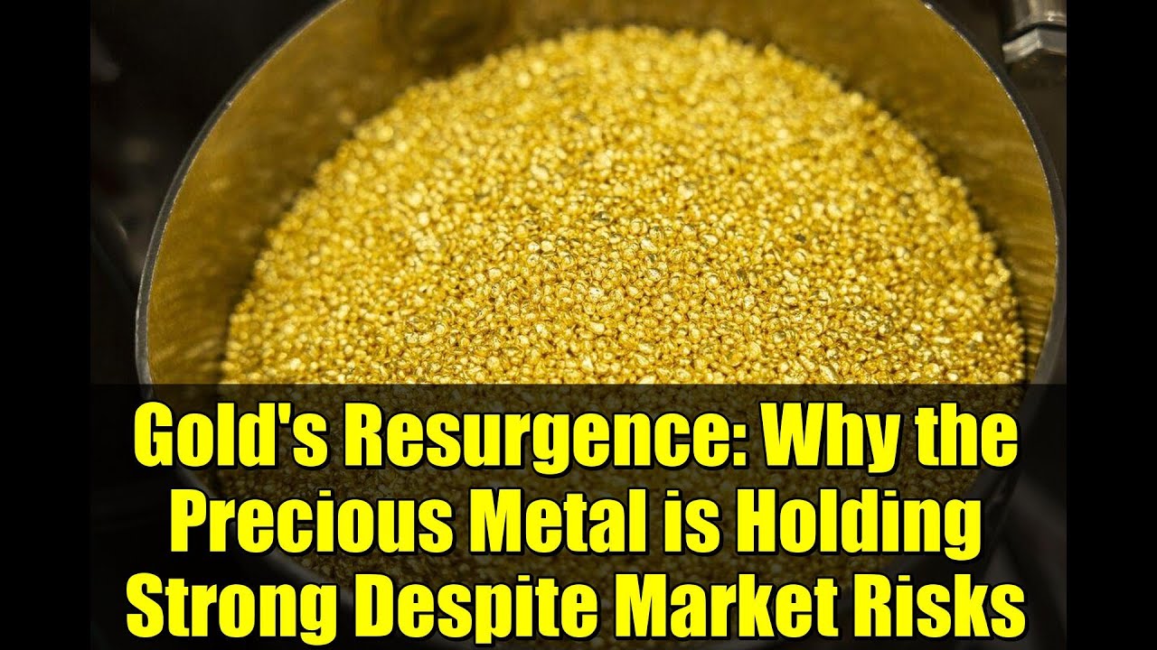 Gold's Resurgence: Why the Precious Metal is Holding Strong Despite Market Risks