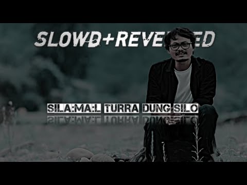 Silamal Turra Dung Silo Slowd and Reversed music  misingsong