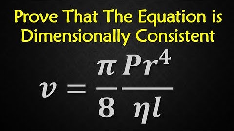 Prove that the equation is DIMENSIONALLY Consistent