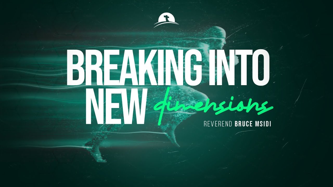 Breaking into New Dimensions | Reverend Bruce Msidi