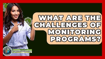 What Are The Challenges Of Monitoring Programs? - Earth Science Answers