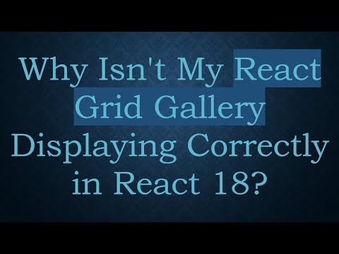 Why Isn't My React Grid Gallery Displaying Correctly in React 18?