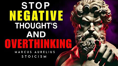 STOP NEGATIVE THOUGHTS & OVERTHINKING | MARCUS AURELIUS STOICISM !