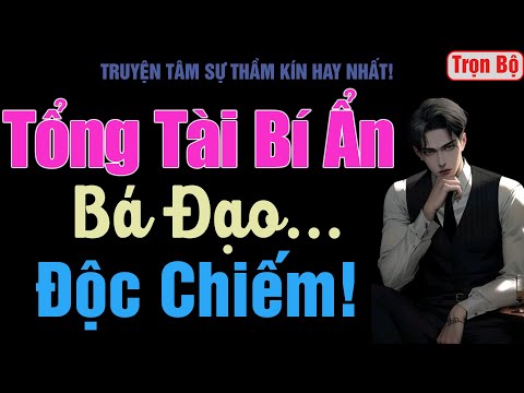 Video [Trọn Bộ] Tổng Tài Bí Ẩn Bá Đạo Độc Chiếm! - MC Thanh Hằng - youtube
