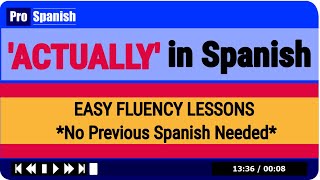 'ACTUALLY' in Spanish - Easy Spanish Lessons - No Prior Knowledge Required