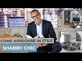 Come arredare la casa in stile Shabby Chic | I consigli di Andrea