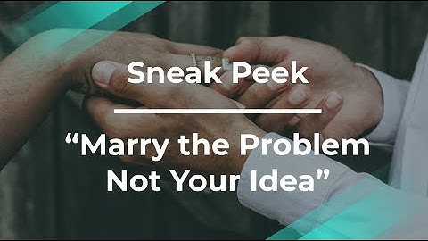 Sneak Peek: Marry the Problem Not Your Idea by Google Product Manager