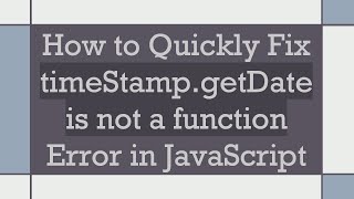 How to Quickly Fix timeStamp.getDate is not a function Error in JavaScript