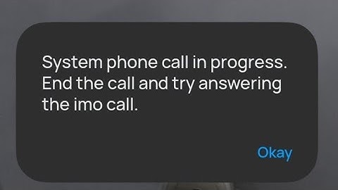 How To Fix System phone call in progress end the call and try starting a imo call