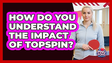 How do you understand the impact of topspin?