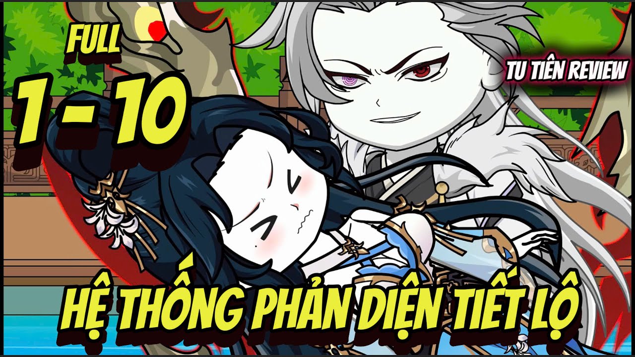 Full 1 - 10 | Hệ thống Phản Diện Tiết Lộ | Tu Tiên Review