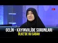 Asırları Aşan Gelin - Kayınvalide Problemleri - Ülke'de Bu Sabah