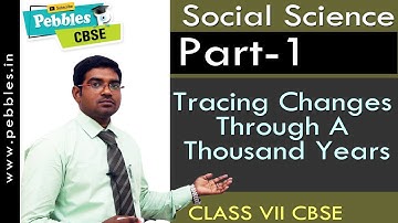 Part-1 : Tracing Changes Through A Thousand Years | Social | Class 7 | CBSE Syllabus